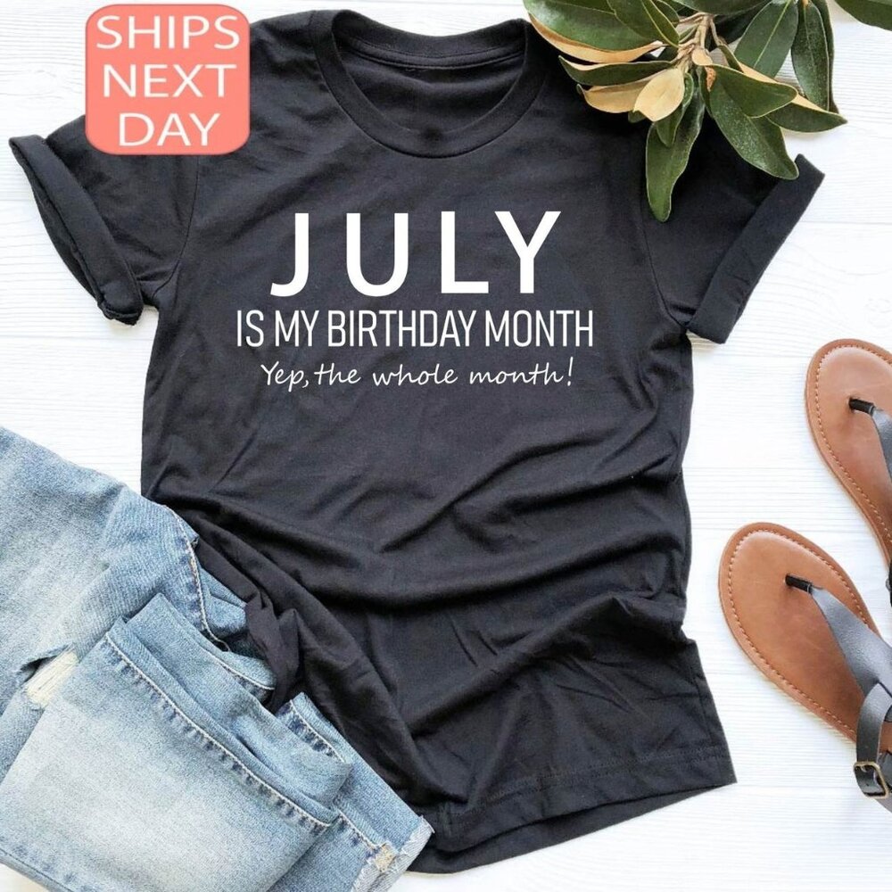 July Is My Birthday Month, July Birthday Shirt, Birthday Gift Shirt